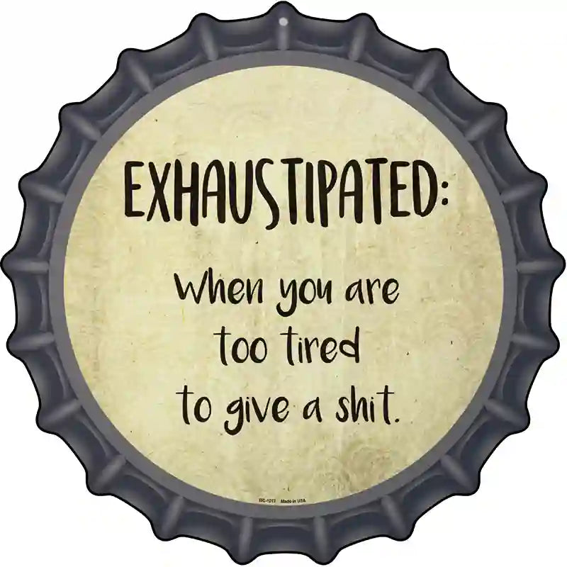 Exhaustipated Definition Novelty Metal Bottle Cap Sign BC-1017