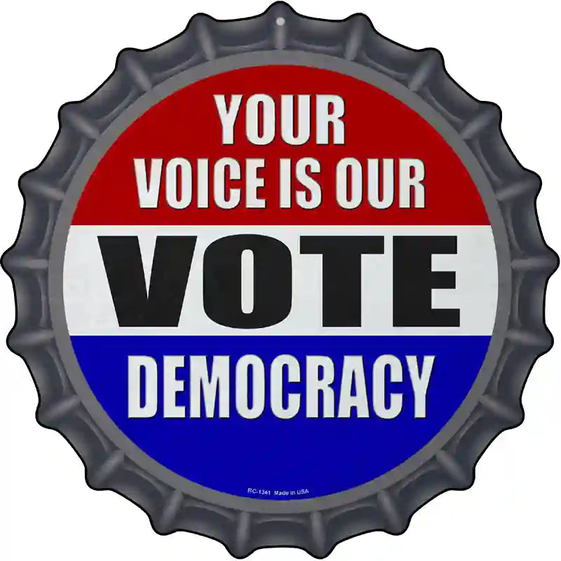 Your Voice Is Our Vote Novelty Metal Bottle Cap Sign BC-1341