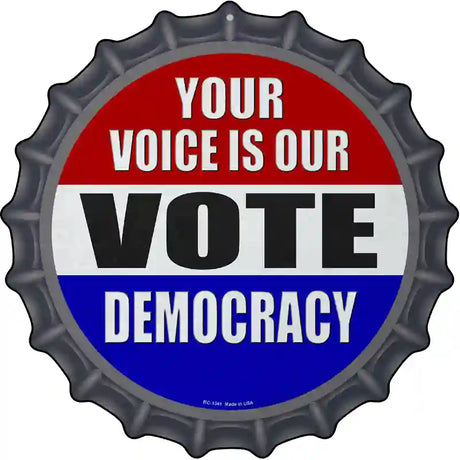 Your Voice Is Our Vote Novelty Metal Bottle Cap Sign BC-1341