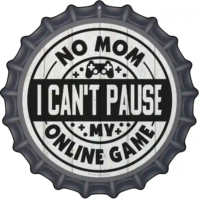 Mom I Cant Pause Online Novelty Metal Bottle Cap Sign BC-1348
