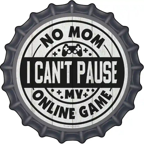 Mom I Cant Pause Online Novelty Metal Bottle Cap Sign BC-1348