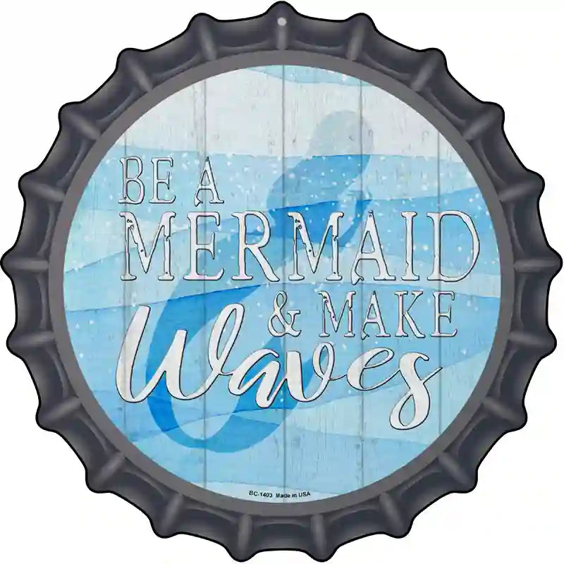 Be A Mermaid Novelty Metal Bottle Cap Sign