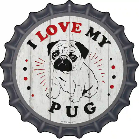 I Love My Baby Pug Novelty Metal Bottle Cap Sign
