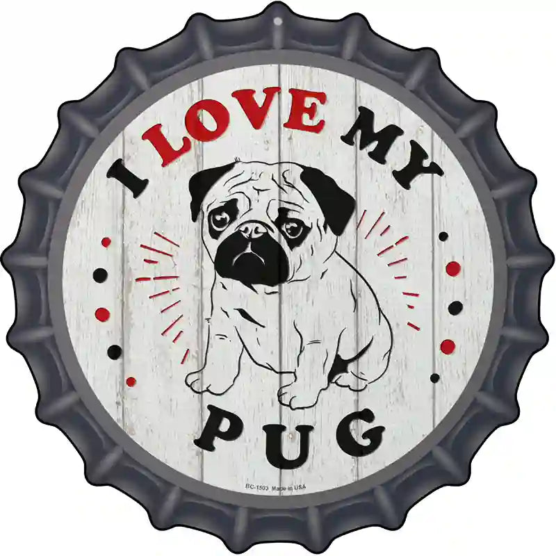 I Love My Baby Pug Novelty Metal Bottle Cap Sign