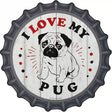 I Love My Baby Pug Novelty Metal Bottle Cap Sign