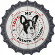 I Love My French Bulldog Novelty Metal Bottle Cap Sign