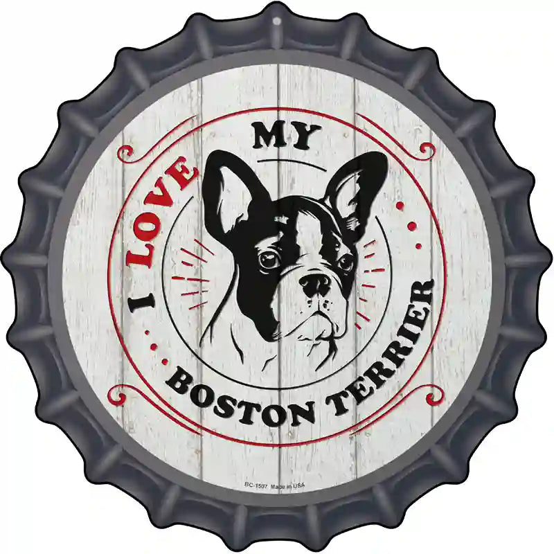 I Love My Boston Terrier Novelty Metal Bottle Cap Sign