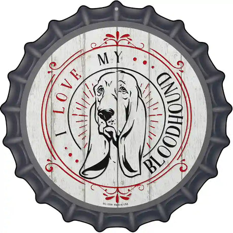 I Love My Bloodhound Novelty Metal Bottle Cap Sign