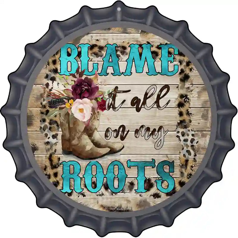 Blame It On My Roots Turquoise Novelty Metal Bottle Cap Sign