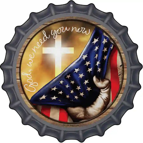 God We Need You American Flag Novelty Metal Bottle Cap Sign