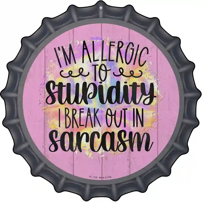 Allergic To Stupidity Novelty Metal Bottle Cap Sign