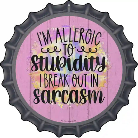 Allergic To Stupidity Novelty Metal Bottle Cap Sign