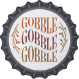 Gobble Gobble Gobble Novelty Metal Bottle Cap Sign