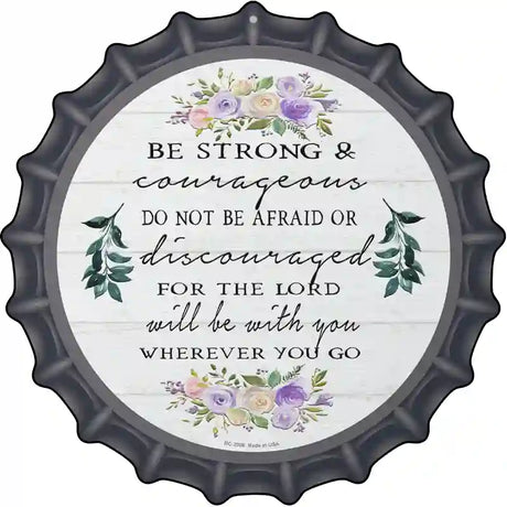 Be Strong and Courageous Novelty Metal Bottle Cap Sign