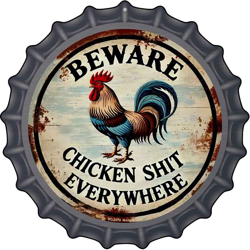Beware Chicken Shit Novelty Metal Bottle Cap Sign BC-2073