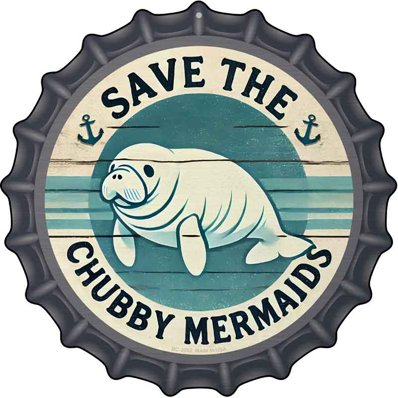 Save the Chubby Mermaids Novelty Metal Bottle Cap Sign BC-2092