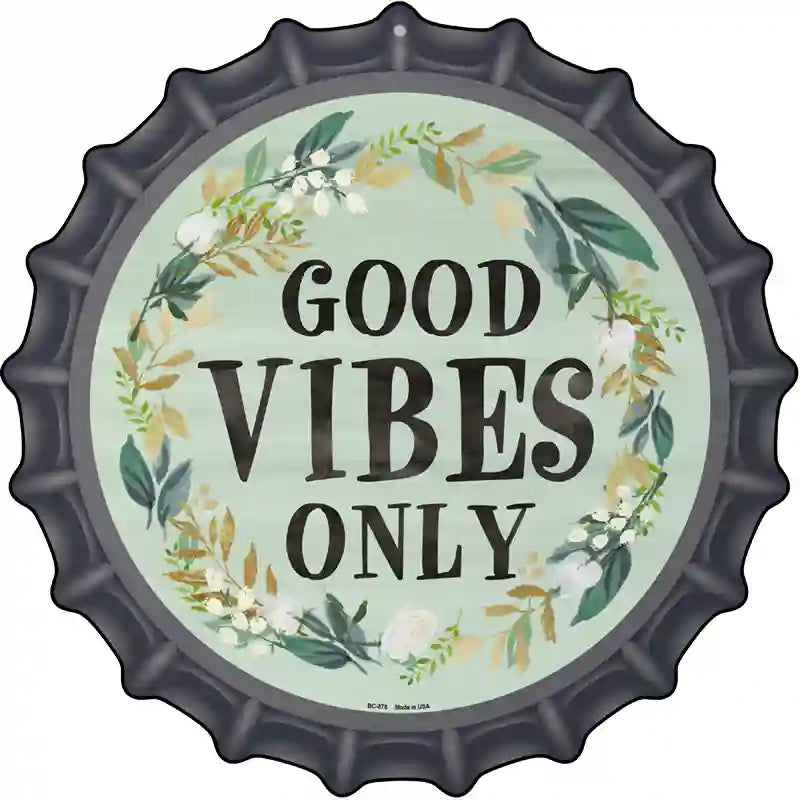 Good Vibes Only Novelty Metal Bottle Cap Sign BC-878
