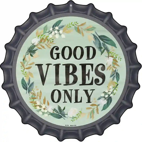 Good Vibes Only Novelty Metal Bottle Cap Sign BC-878