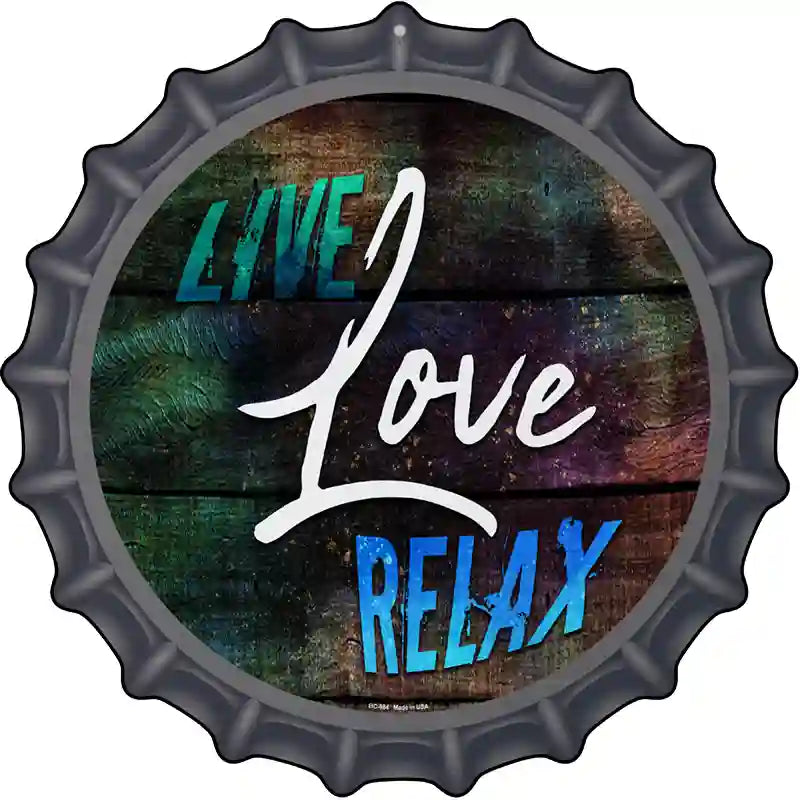 Live Love Relax Novelty Metal Bottle Cap Sign BC-984