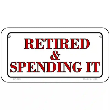 Retired And Spending It Metal Novelty License Plate 6" x 3" (BP)