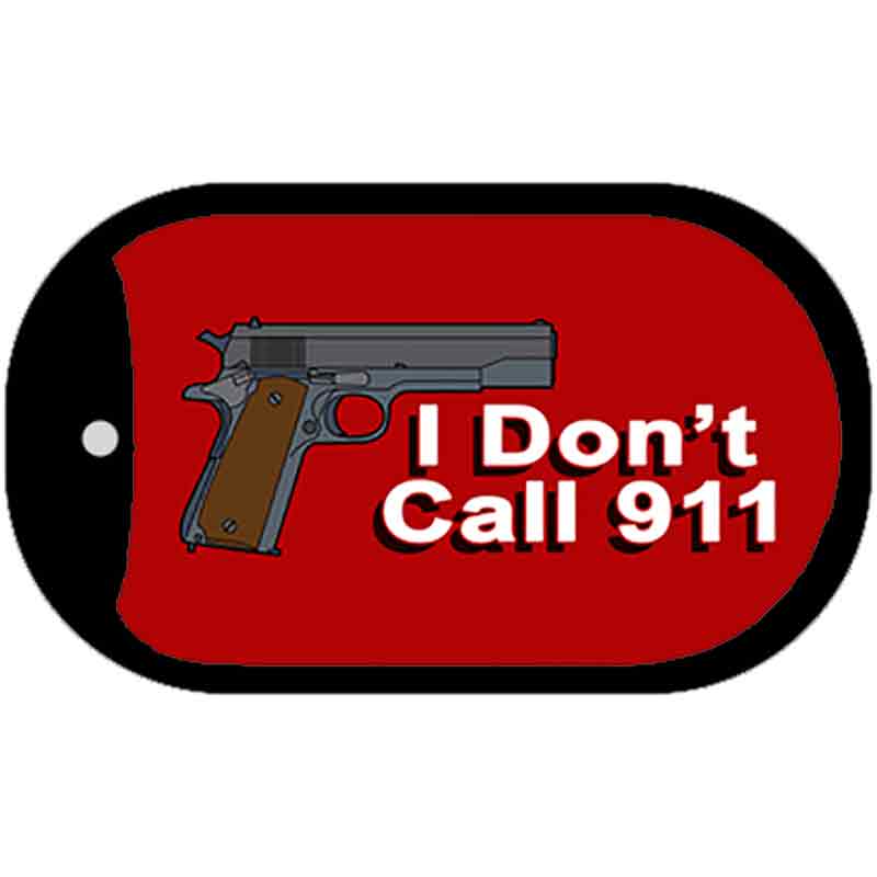 I Dont Call 911 Novelty Metal Dog Tag Necklace DT-11309