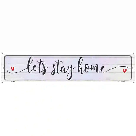Lets Stay Home Novelty Metal Street Sign 18" x 4" (K)