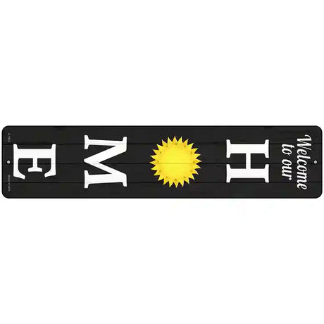 Home Sun Novelty Metal Street Sign 18" x 4" (K)