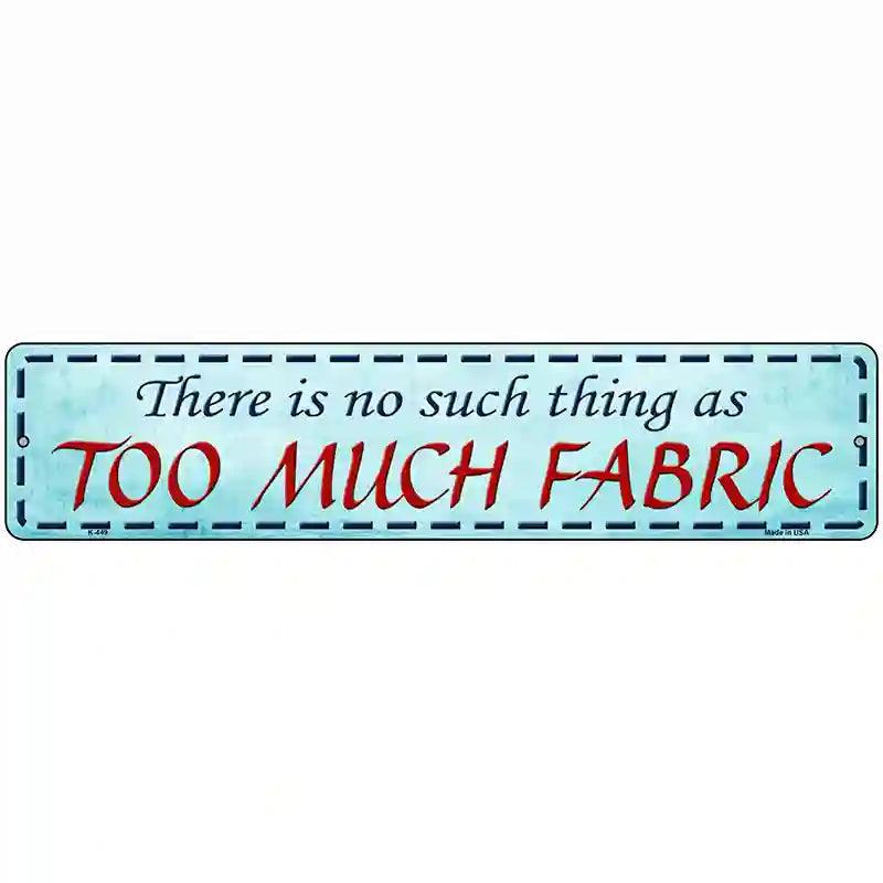 Too Much Fabric Metal Novelty Street Sign 18" x 4" (K)
