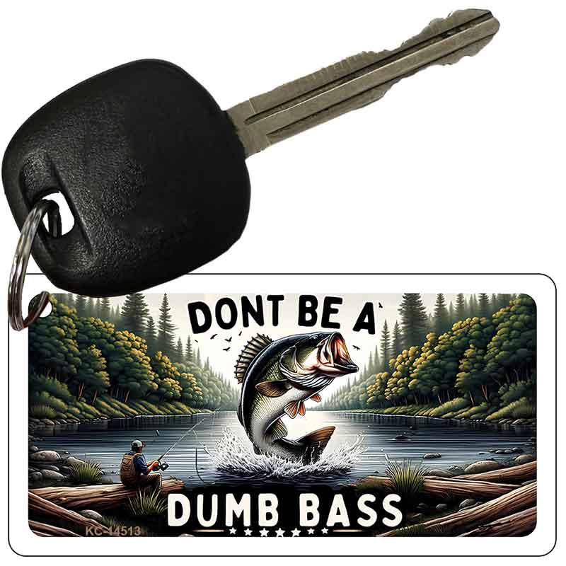 Dont Be a Dumb Bass Novelty Aluminum Key Chain KC-14513