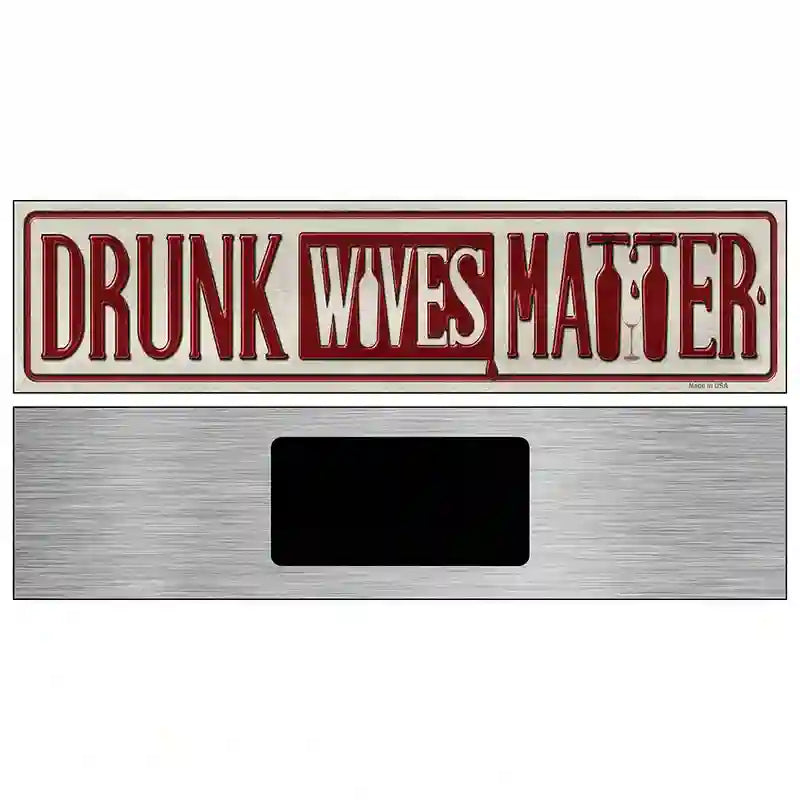 Drunk Wives Matter Novelty Metal Street Sign 6" x 1.5" (KM)