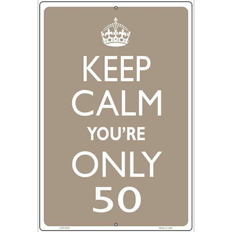 Keep Calm Youre Only 50 Metal Novelty Parking Sign 12" x 18" (LGP)