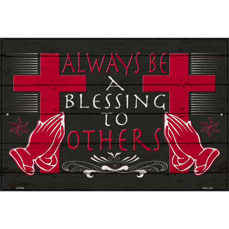 Always Be A Blessing To Others Novelty Metal Parking Sign 12" x 18" (LGP)
