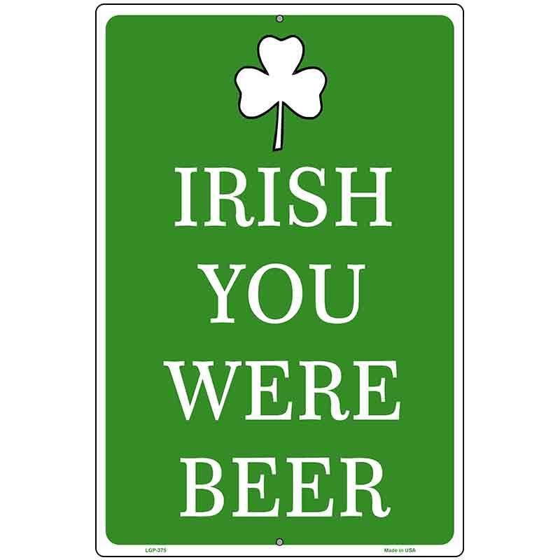 Irish You Were Beer Metal Novelty Parking Sign 12" x 18" (LGP)
