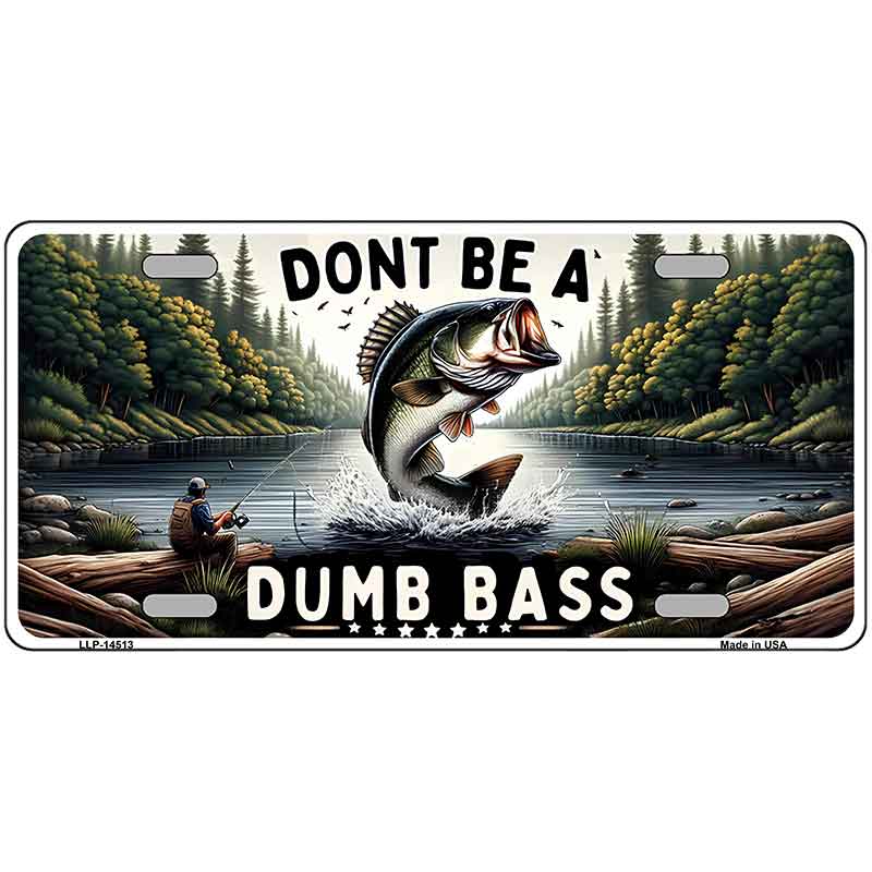 Dont Be a Dumb Bass Novelty Metal License Plate LP-14513