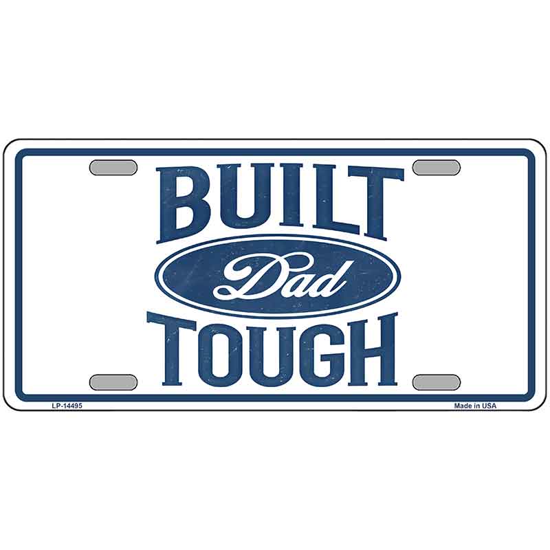 Built Dad Tough Novelty Metal License Plate LP-14495