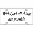 All Things Possible Metal Novelty License Plate 12" x 6" (LP)
