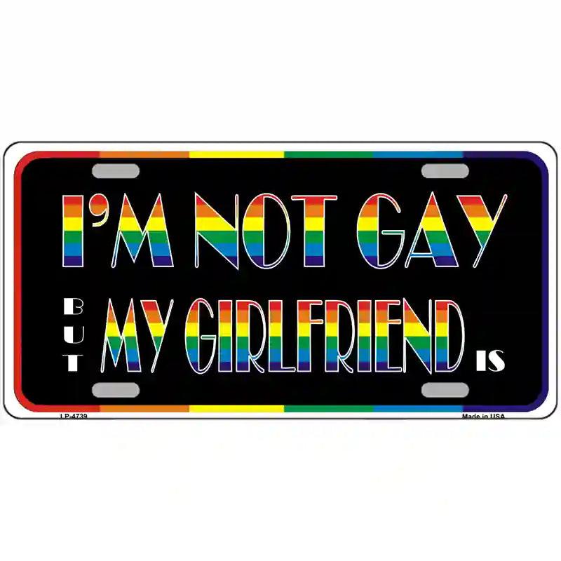 Im Not Gay But My Girlfriend Is Metal Novelty License Plate 12" x 6" (LP)