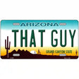 That Guy Arizona Novelty Metal License Plate 12" x 6" (LP)