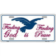 Finding God Finding Peace Metal Novelty License Plate 12" x 6" (LP)