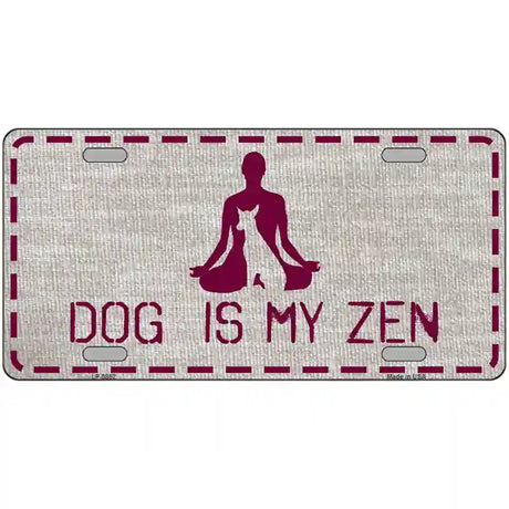Dog Is My Zen Novelty Metal License Plate 12" x 6" (LP)
