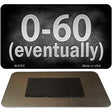 0 to 60 Eventually Novelty Metal Magnet M-8792