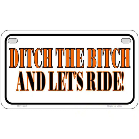 Ditch The Bitch Novelty Metal License Plate 7" x 4" (MP)