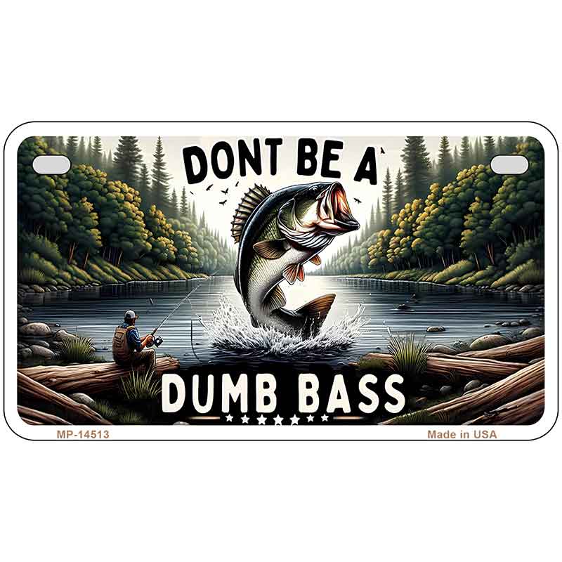 Dont Be a Dumb Bass Novelty Metal License Plate LP-14513