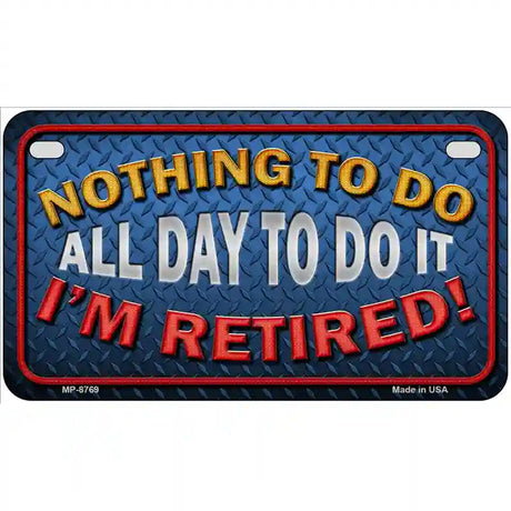 Nothing To Do Metal Novelty License Plate 7" x 4" (MP)