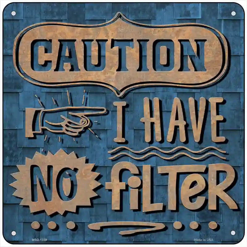 Caution No Filter Novelty Metal Square Sign 6" (MSQ)