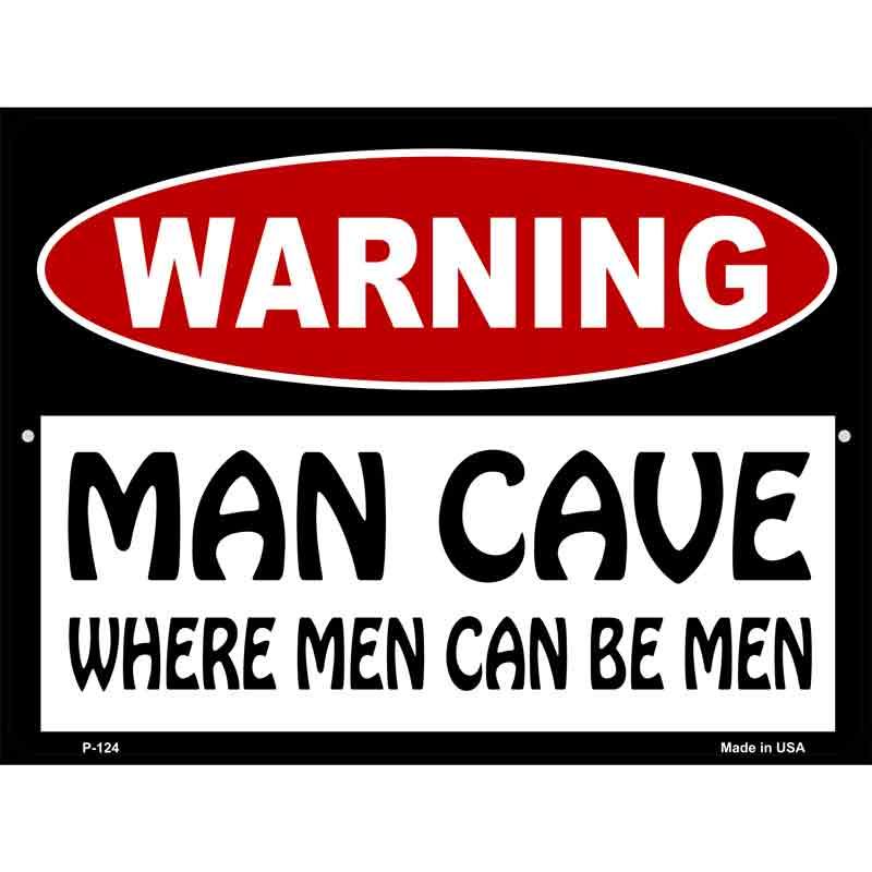 Man Cave Where Men Can Be Men Metal Novelty Parking Sign 9" x 12" (P)