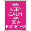 Keep Calm And Be A Princess Metal Novelty Parking 9" x 12" (P)