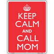 Keep Calm And Call Mom Metal Novelty Parking Sign 9" x 12" (P)