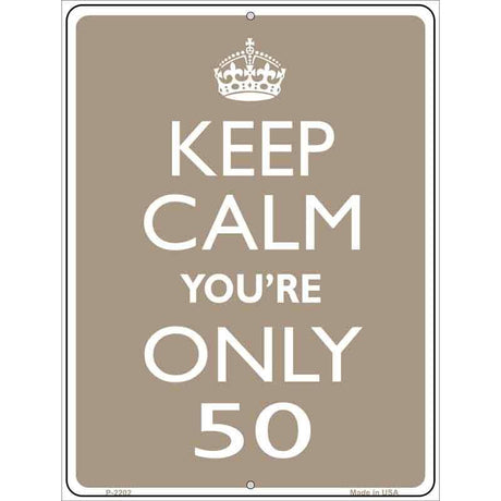 Keep Calm Youre Only 50 Metal Novelty Parking Sign 9" x 12" (P)