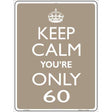 Keep Calm Youre Only 60 Metal Novelty Parking Sign 9" x 12" (P)